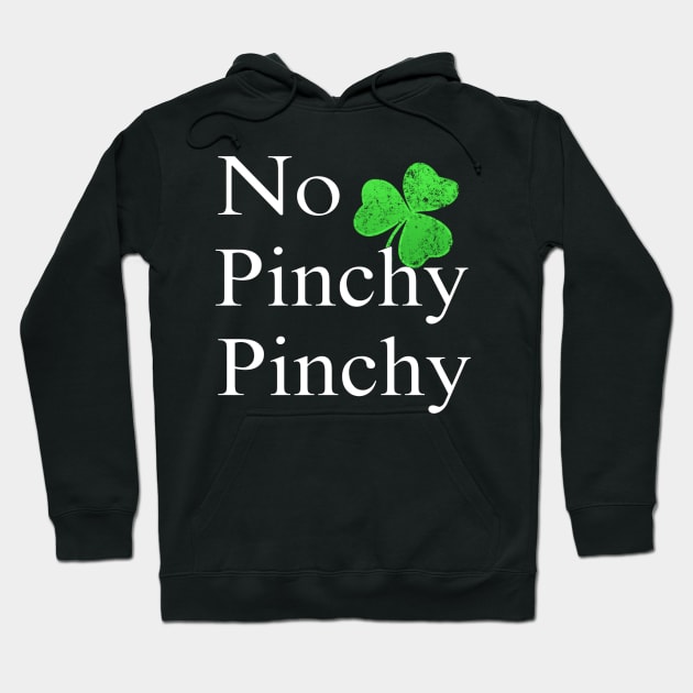 No Pinchy Pinchy Funny St Patricks Day Saying Shamrock Gift Hoodie by SomedayDesignsCo